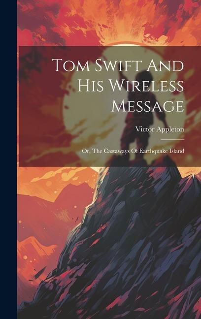Produktbild: Tom Swift And His Wireless Message: Or, The Castaways Of Earthquake Island
