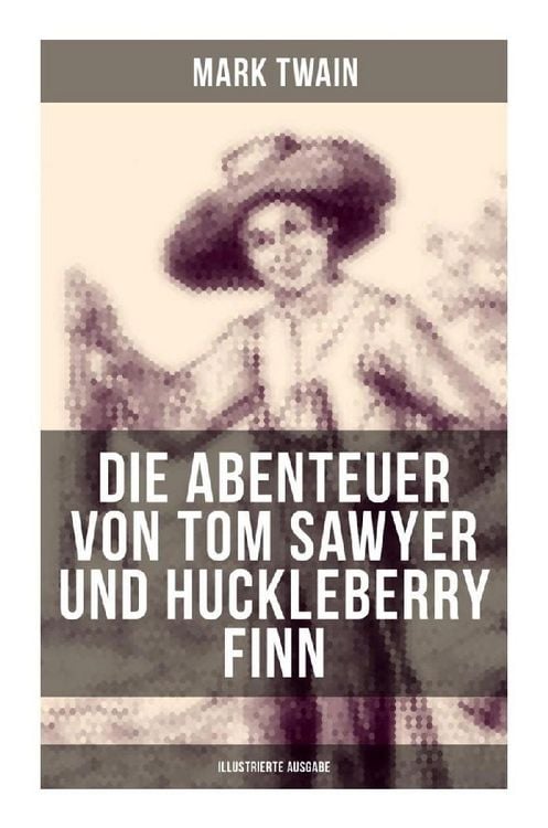 Produktbild: Die Abenteuer von Tom Sawyer und Huckleberry Finn (Illustrierte Ausgabe)