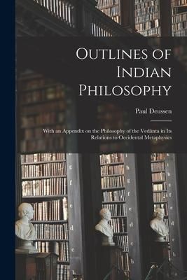 Produktbild: Outlines of Indian Philosophy: With an Appendix on the Philosophy of the Vedânta in Its Relations to Occidental Metaphysics