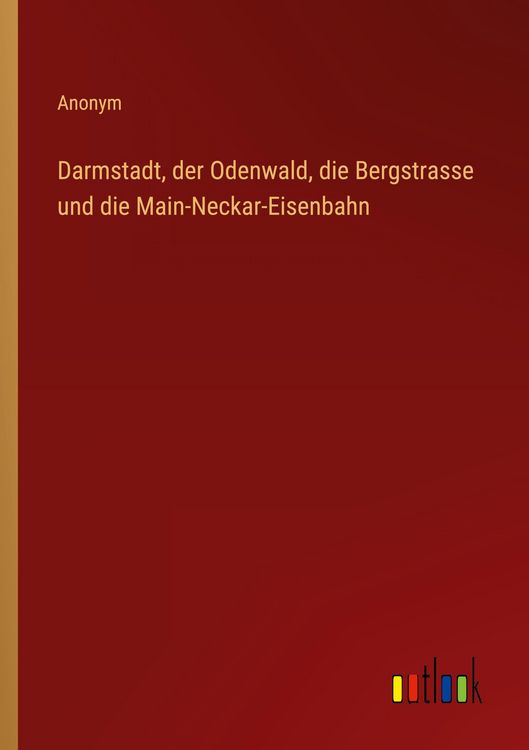 Produktbild: Darmstadt, der Odenwald, die Bergstrasse und die Main-Neckar-Eisenbahn