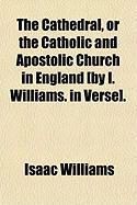 Produktbild: The Cathedral, or the Catholic and Apostolic Church in England [By I. Williams. in Verse].