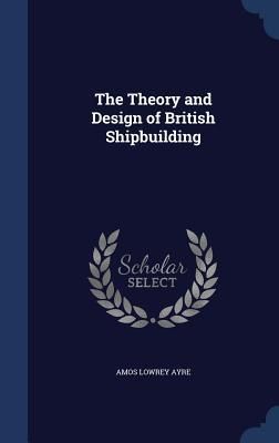 Produktbild: The Theory and Design of British Shipbuilding
