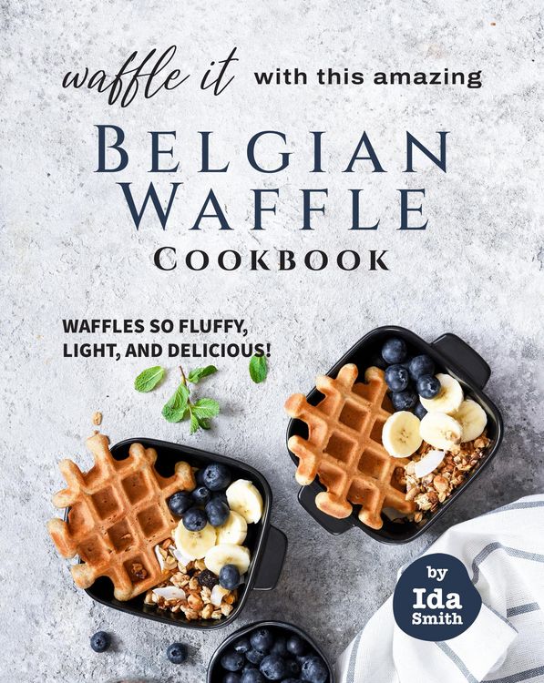 Produktbild: Waffle It with this Amazing Belgian Waffle Cookbook: Waffles So Fluffy, Light, and Delicious!