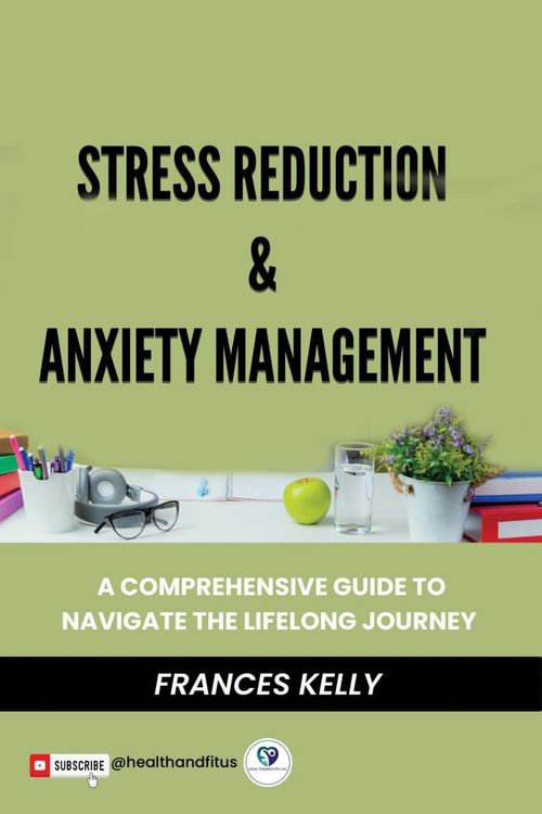 Produktbild: Stress Reduction & Anxiety Management: A Comprehensive Guide to Navigate the Lifelong Journey