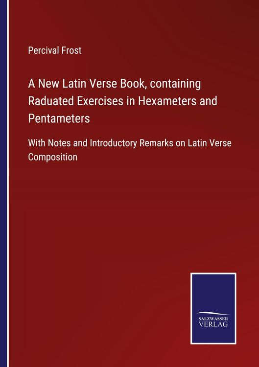 Produktbild: A New Latin Verse Book, containing Raduated Exercises in Hexameters and Pentameters