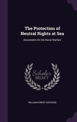 Produktbild: The Protection of Neutral Rights at Sea: Documents On the Naval Warfare