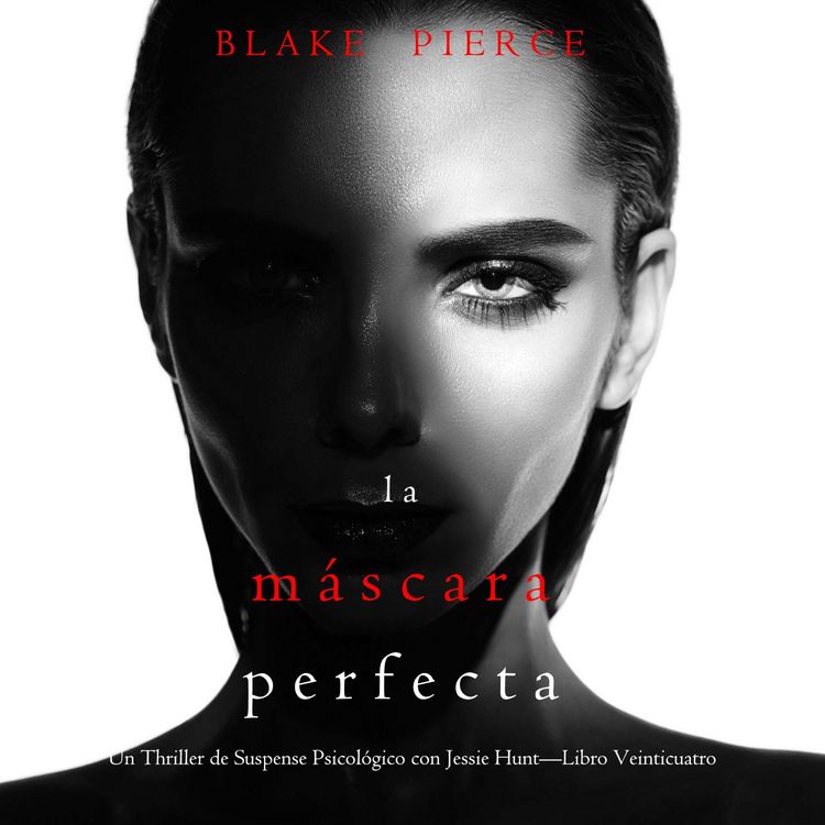 Produktbild: La m&aacute;scara perfecta (Un Thriller de Suspense Psicol&oacute;gico con Jessie Hunt&mdash;Libro Veinticuatro)