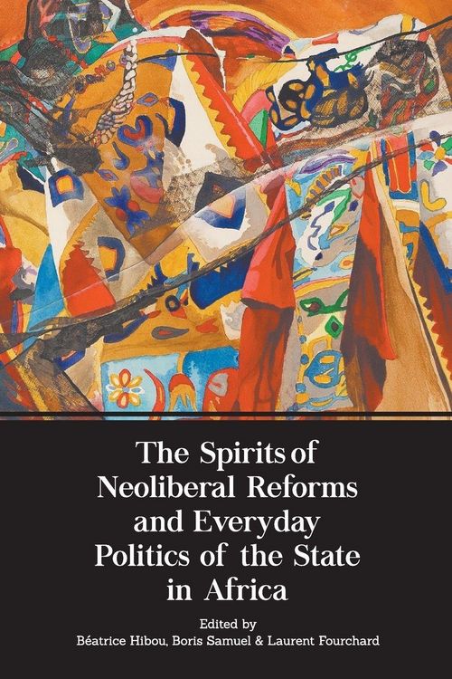 Produktbild: The Spirits of Neoliberal Reforms and Everyday Politics of the State in Africa