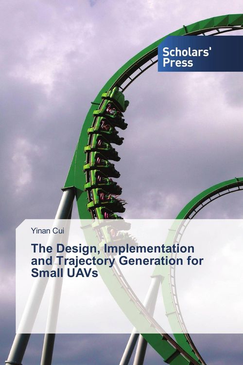 Produktbild: The Design, Implementation and Trajectory Generation for Small UAVs