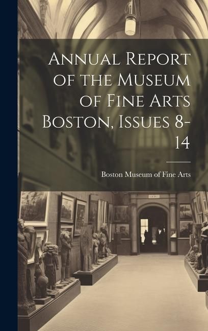 Produktbild: Annual Report of the Museum of Fine Arts Boston, Issues 8-14