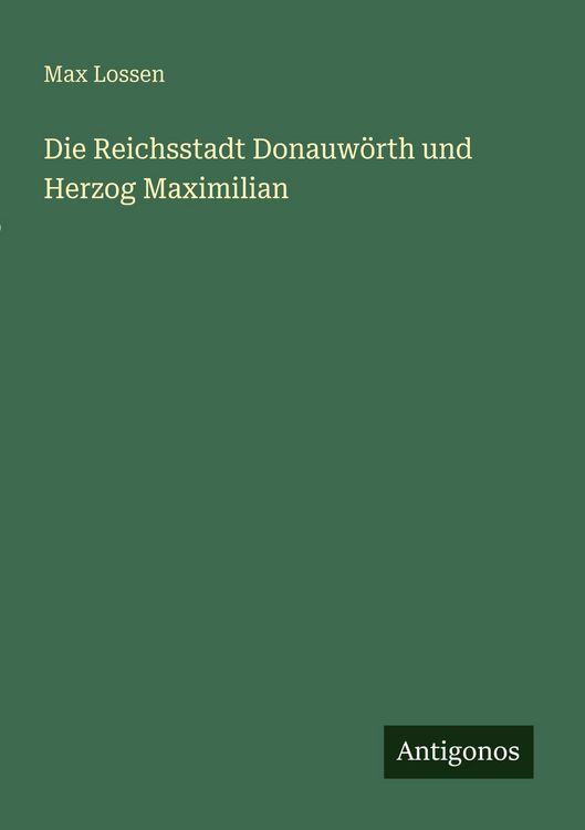 Produktbild: Die Reichsstadt Donauw&ouml;rth und Herzog Maximilian