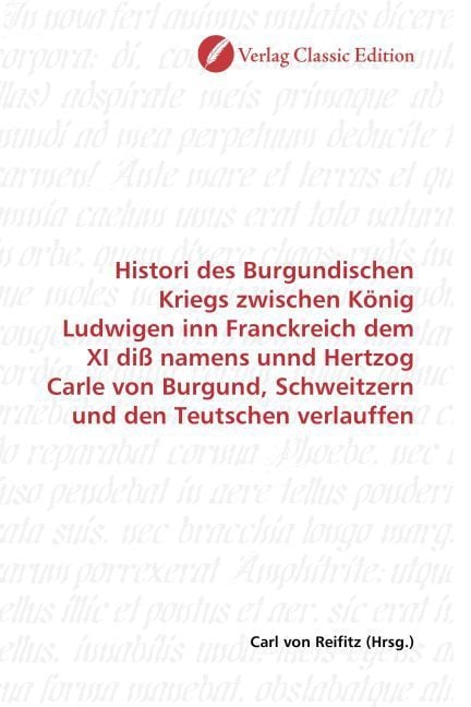 Produktbild: Histori des Burgundischen Kriegs zwischen K&ouml;nig Ludwigen inn Franckreich dem XI di&szlig; namens unnd Hertzog Carle von Burgund, Schweitzern und den Teutsch