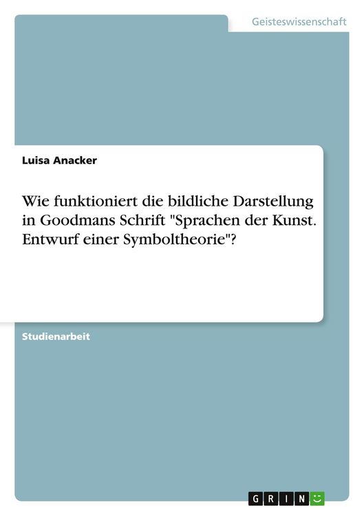 Produktbild: Wie funktioniert die bildliche Darstellung in Goodmans Schrift "Sprachen der Kunst. Entwurf einer Symboltheorie"?