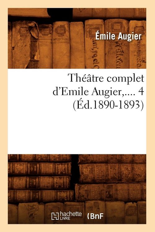 Produktbild: Th&eacute;&acirc;tre complet d'Emile Augier. Tome 4 (&Eacute;d.1890-1893)