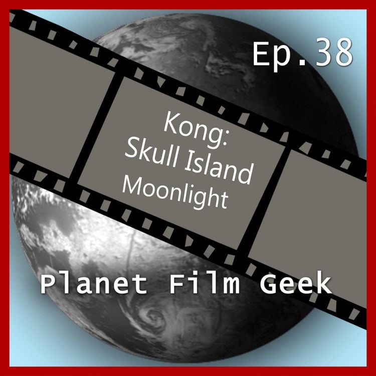Produktbild: Planet Film Geek, PFG Episode 38: Kong: Skull Island, Moonlight