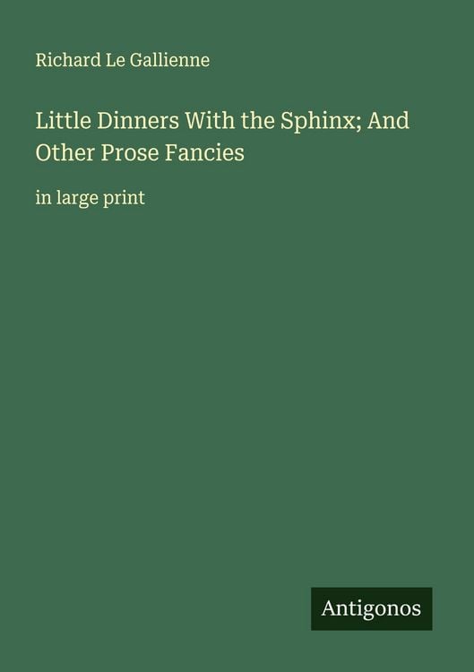 Produktbild: Little Dinners With the Sphinx; And Other Prose Fancies