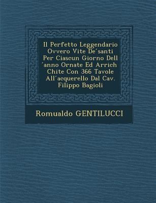 Produktbild: Il Perfetto Leggendario Ovvero Vite de Santi Per Ciascun Giorno Dell Anno Ornate Ed Arrich Chite Con 366 Tavole All Acquerello Dal Cav. Filippo Bagiol