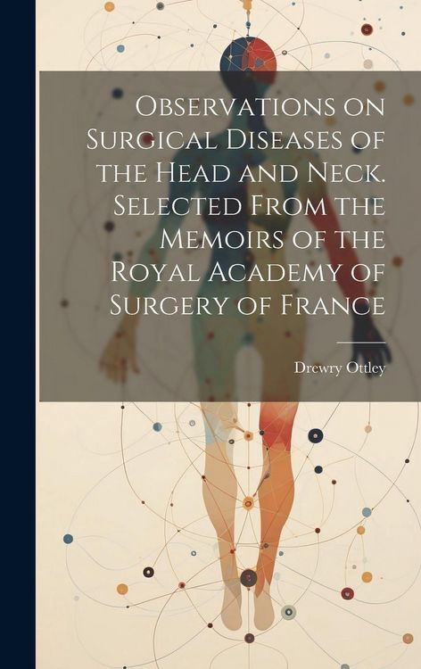 Produktbild: Observations on Surgical Diseases of the Head and Neck. Selected From the Memoirs of the Royal Academy of Surgery of France