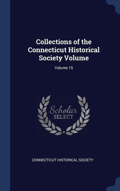 Produktbild: Collections of the Connecticut Historical Society Volume; Volume 15