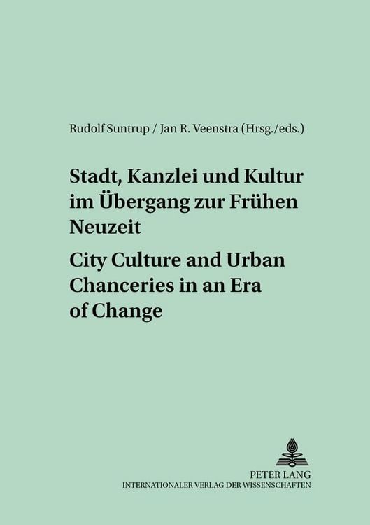 Produktbild: Stadt, Kanzlei und Kultur im &Uuml;bergang zur Fr&uuml;hen Neuzeit &ndash; City Culture and Urban Chanceries in an Era of Change