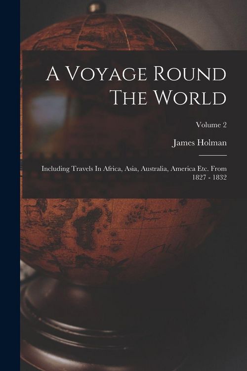 Produktbild: A Voyage Round The World: Including Travels In Africa, Asia, Australia, America Etc. From 1827 - 1832; Volume 2