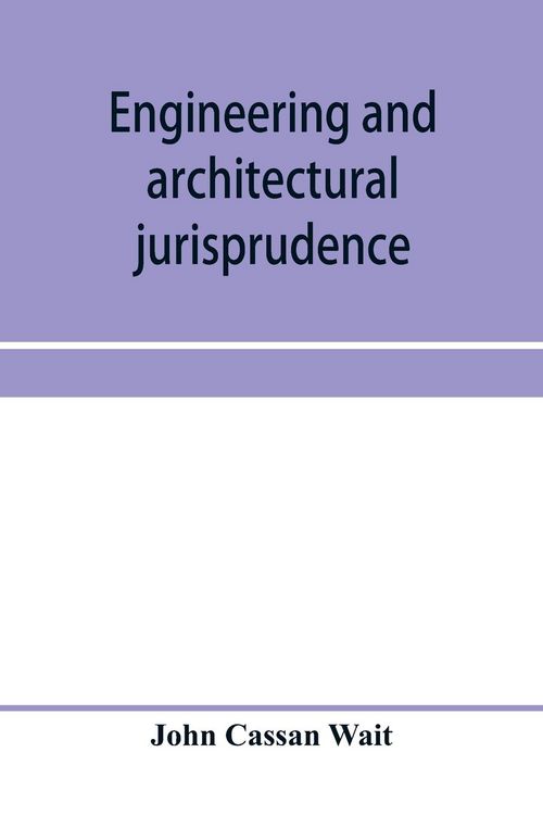 Produktbild: Engineering and architectural jurisprudence. A presentation of the law of construction for engineers, architects, contractors, builders, public office
