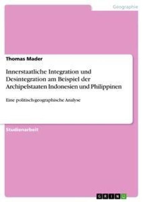 Produktbild: Innerstaatliche Integration und Desintegration am Beispiel der Archipelstaaten Indonesien und Philippinen