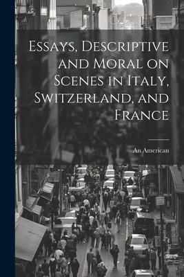Produktbild: Essays, Descriptive and Moral on Scenes in Italy, Switzerland, and France