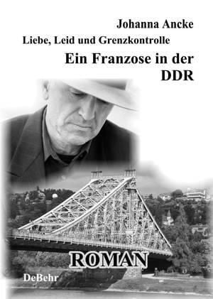Produktbild: Liebe, Leid und Grenzkontrolle - Ein Franzose in der DDR