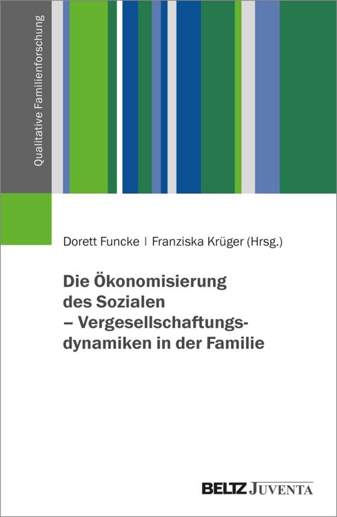 Produktbild: Die &Ouml;konomisierung des Sozialen - Vergesellschaftungsdynamiken in der Familie