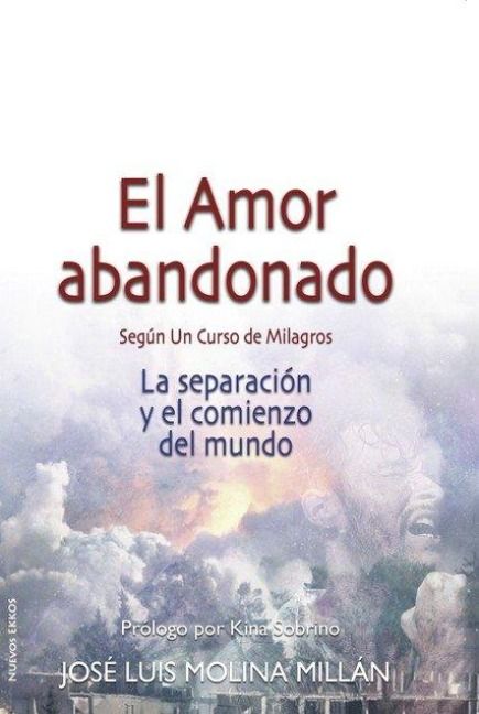 Produktbild: El amor abandonado seg&uacute;n Un Curso de Milagros : la separaci&oacute;n y el comienzo del mundo