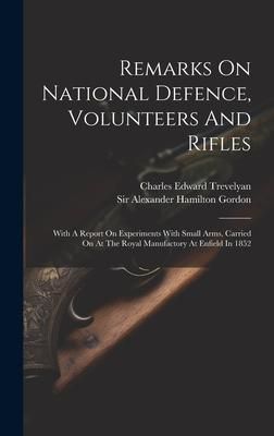 Produktbild: Remarks On National Defence, Volunteers And Rifles: With A Report On Experiments With Small Arms, Carried On At The Royal Manufactory At Enfield In 18