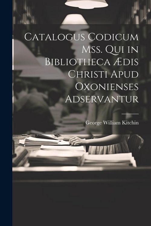Produktbild: Catalogus Codicum Mss. Qui in Bibliotheca &AElig;dis Christi Apud Oxonienses Adservantur