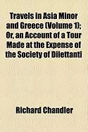 Produktbild: Travels in Asia Minor and Greece (Volume 1); Or, an Account of a Tour Made at the Expense of the Society of Dilettanti