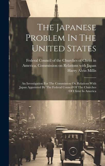 Produktbild: The Japanese Problem In The United States: An Investigation For The Commission On Relations With Japan Appointed By The Federal Council Of The Churche