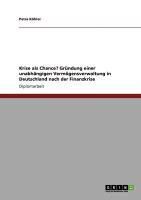 Produktbild: Krise als Chance? Gr&uuml;ndung einer unabh&auml;ngigen Verm&ouml;gensverwaltung in Deutschland nach der Finanzkrise