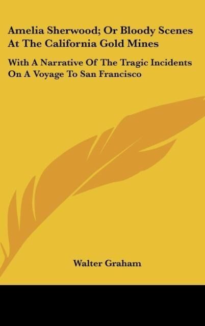 Produktbild: Graham, W: Amelia Sherwood; Or Bloody Scenes At The Californ