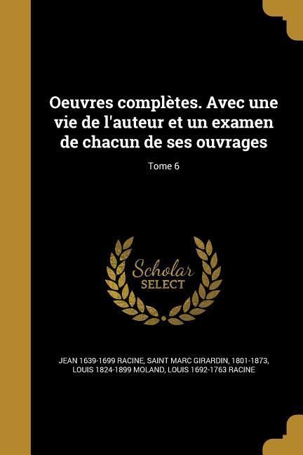 Produktbild: Oeuvres compl&egrave;tes. Avec une vie de l'auteur et un examen de chacun de ses ouvrages; Tome 6