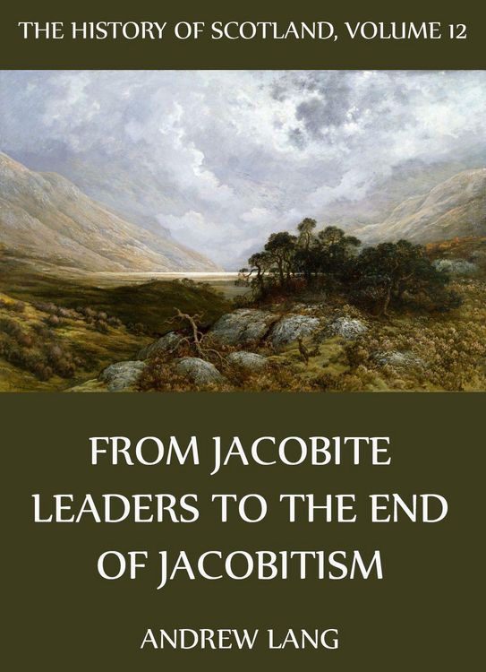 Produktbild: The History Of Scotland - Volume 12: From Jacobite Leaders To The End Of Jacobitism