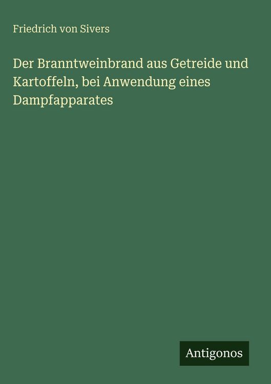 Produktbild: Der Branntweinbrand aus Getreide und Kartoffeln, bei Anwendung eines Dampfapparates