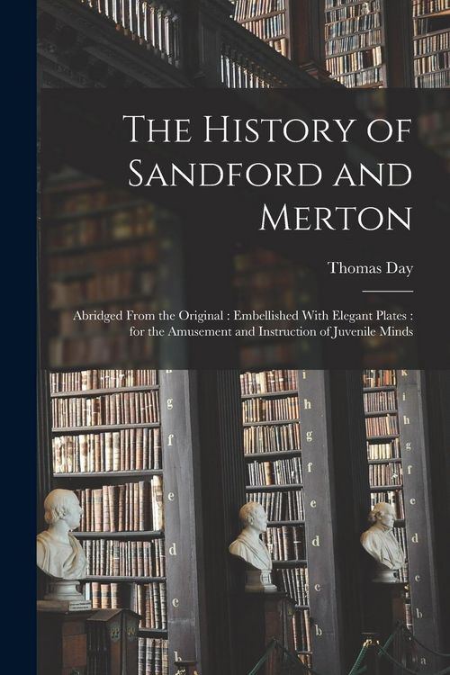Produktbild: The History of Sandford and Merton: Abridged From the Original: Embellished With Elegant Plates: for the Amusement and Instruction of Juvenile Minds