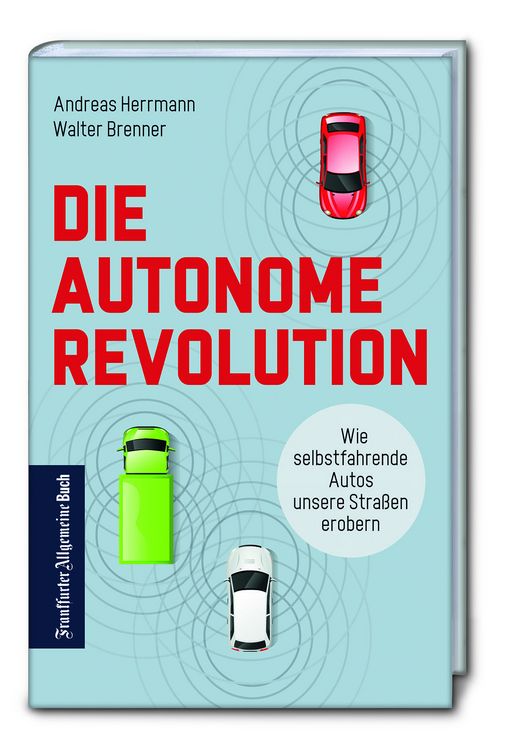 Produktbild: Die autonome Revolution: Wie selbstfahrende Autos unsere Stra&szlig;en erobern