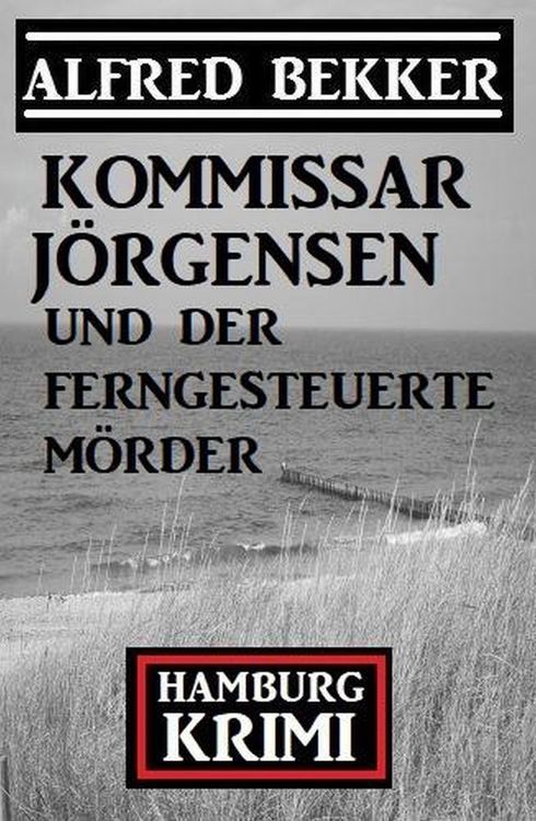 Produktbild: Kommissar J&ouml;rgensen und der ferngesteuerte M&ouml;rder: Kommissar J&ouml;rgensen Hamburg Krimi