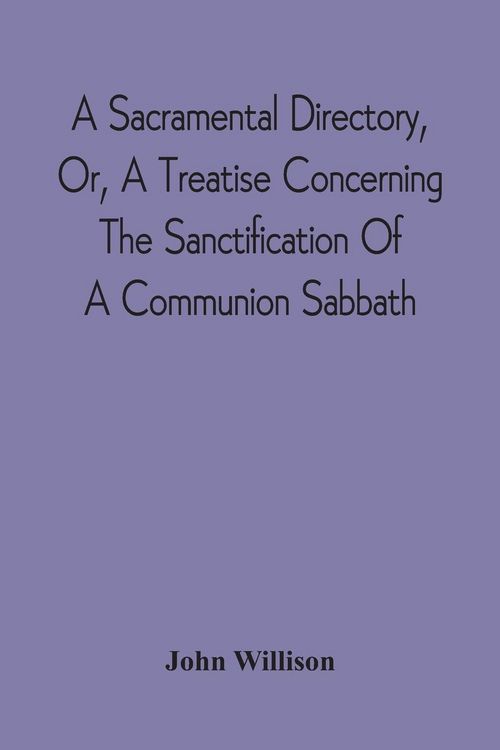 Produktbild: A Sacramental Directory, Or, A Treatise Concerning The Sanctification Of A Communion Sabbath