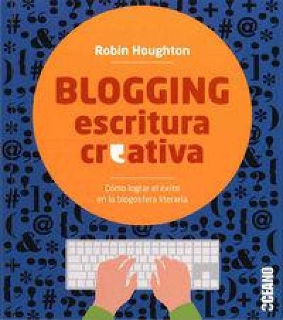 Produktbild: Blogging escritura creativa : c&oacute;mo lograr el &eacute;xito en la blogosfera literaria