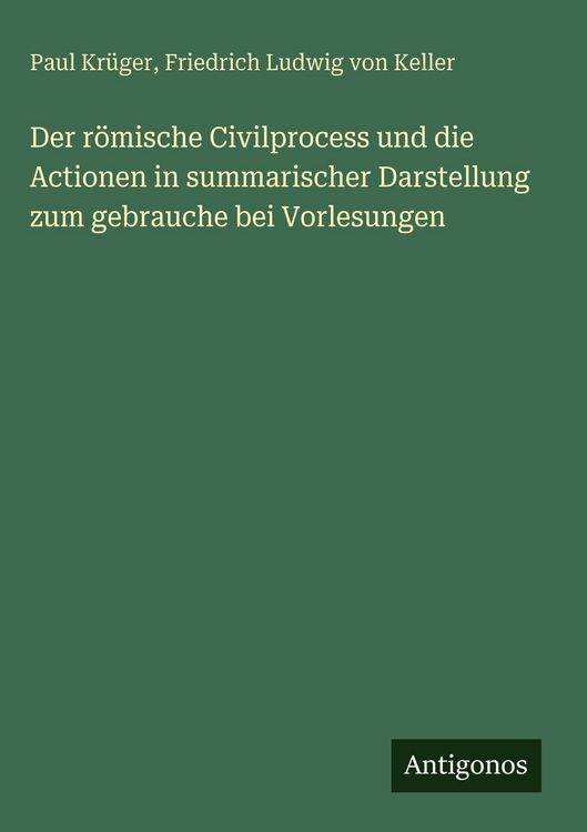 Produktbild: Der r&ouml;mische Civilprocess und die Actionen in summarischer Darstellung zum gebrauche bei Vorlesungen