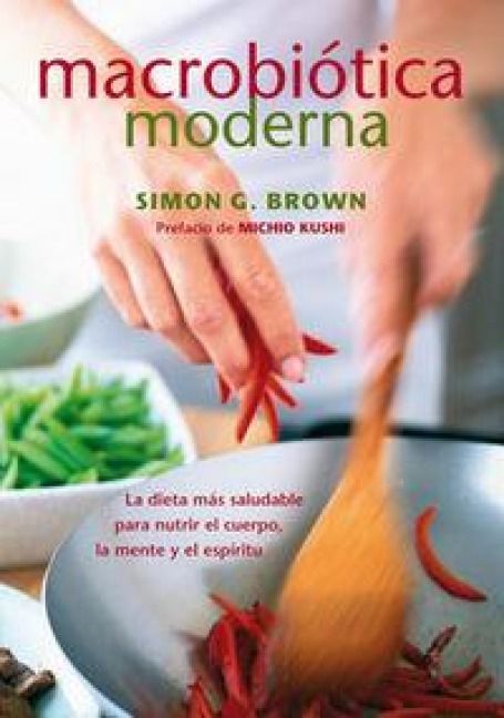 Produktbild: Macrobi&oacute;tica moderna : la dieta m&aacute;s saludable para nutrir el cuerpo, la mente y el esp&iacute;ritu