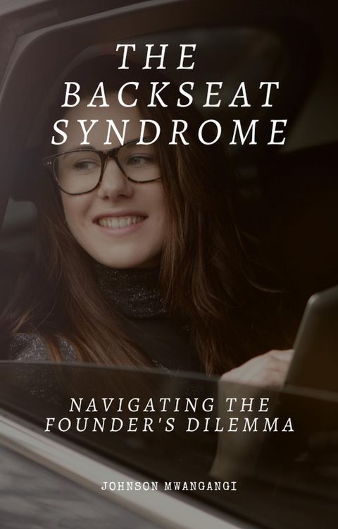 Produktbild: The Backseat Syndrome ; Navigating The Founders Dillema