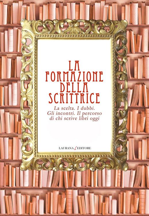 Produktbild: La formazione della scrittrice. La scelta. I dubbi. Gli incontri. Il percorso di chi scrive libri oggi