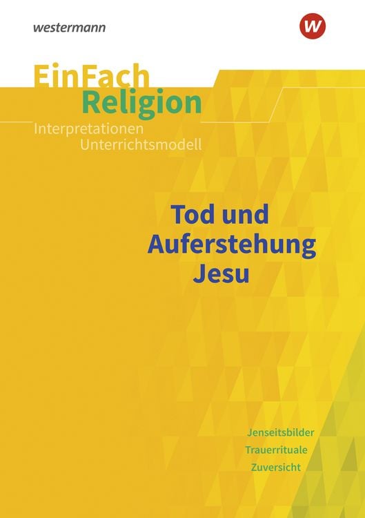 Bild vom Artikel Tod und Auferstehung. EinFach Religion Unterrichtsmodelle vom Autor Michaela Montag